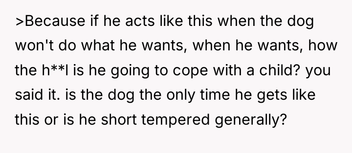 >Because if he acts like this when the dog won't...