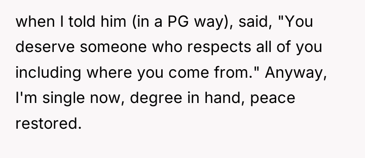 when I told him (in a PG way), said, "You...