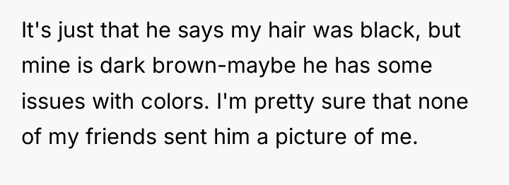 It's just that he says my hair was black, but...