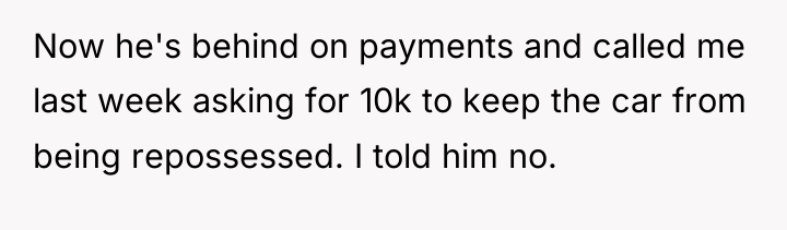 Now he's behind on payments and called me last week...