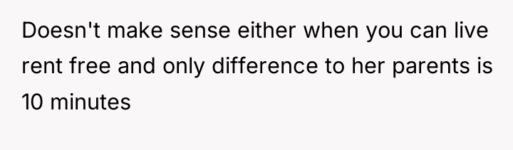 Doesn't make sense either when you can live rent free...