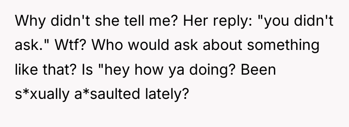 Why didn't she tell me? Her reply: "you didn't ask."...