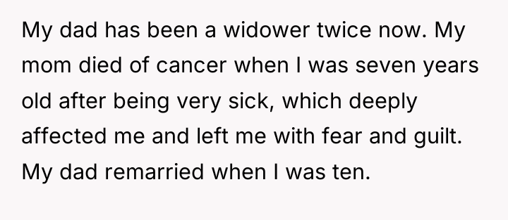 My dad has been a widower twice now. My mom...