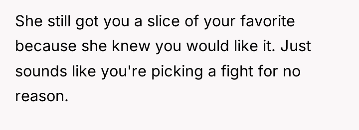 She still got you a slice of your favorite because...