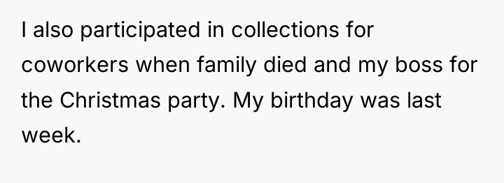 I also participated in collections for coworkers when family died...
