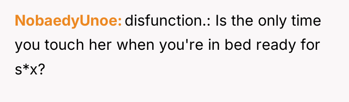 NobaedyUnoe disfunction.: Is the only time you touch her when...