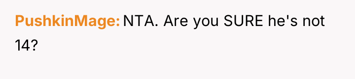 PushkinMage NTA. Are you SURE he's not 14?