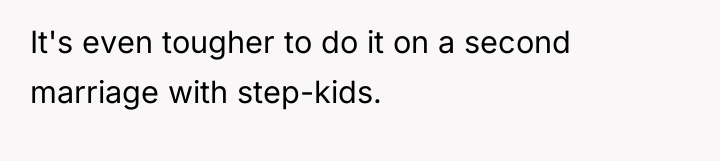 It's even tougher to do it on a second marriage...