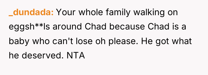 _dundada Your whole family walking on eggsh**ls around Chad because...