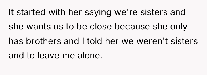 It started with her saying we're sisters and she wants...