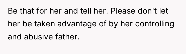 Be that for her and tell her. Please don't let...