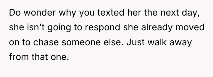 Do wonder why you texted her the next day, she...