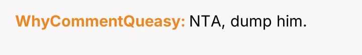 WhyCommentQueasy NTA, dump him.
