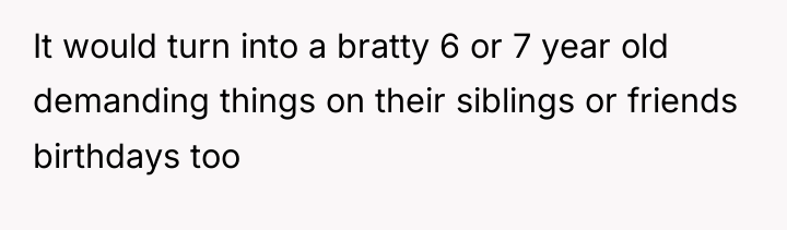 It would turn into a bratty 6 or 7 year...