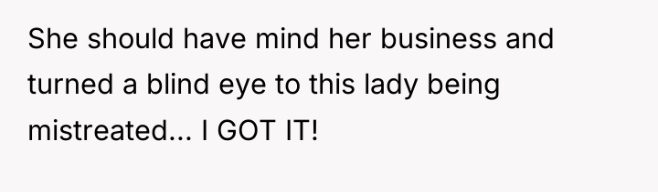 She should have mind her business and turned a blind...