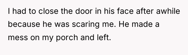 I had to close the door in his face after...