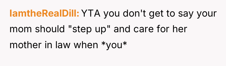 IamtheRealDill YTA you don't get to say your mom should...