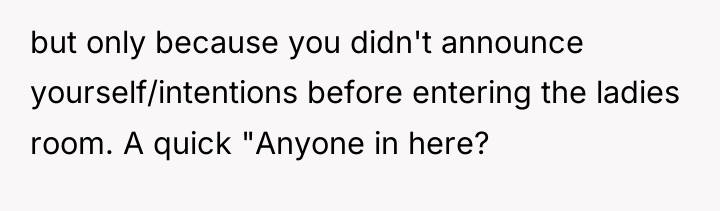 but only because you didn't announce yourself/intentions before entering the...