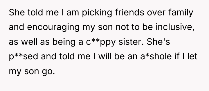 She told me I am picking friends over family and...