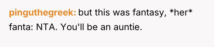 pinguthegreek but this was fantasy, *her* fanta: NTA. You'll be...