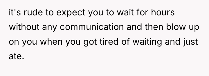 it's rude to expect you to wait for hours without...