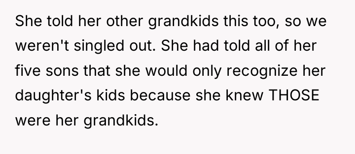She told her other grandkids this too, so we weren't...