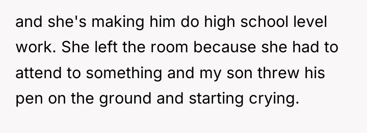 and she's making him do high school level work. She...
