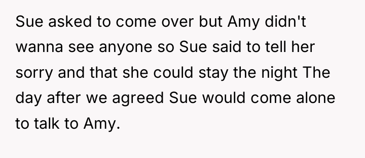 Sue asked to come over but Amy didn't wanna see...
