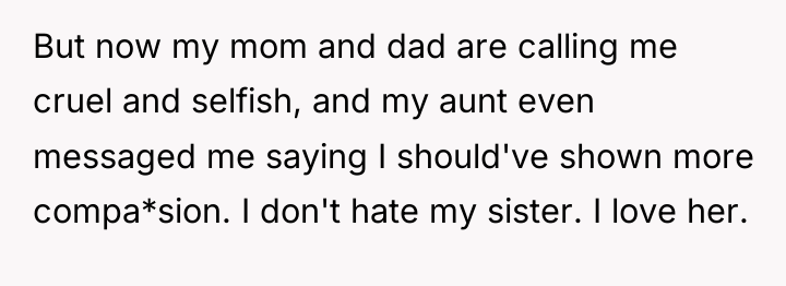 But now my mom and dad are calling me cruel...