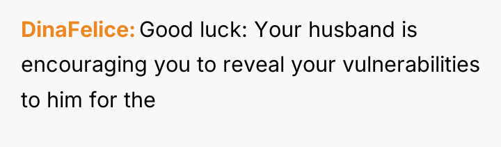 DinaFelice Good luck: Your husband is encouraging you to reveal...