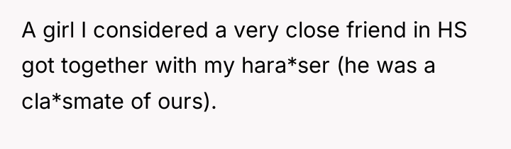 A girl I considered a very close friend in HS...