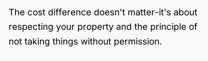 The cost difference doesn't matter-it's about respecting your property and...