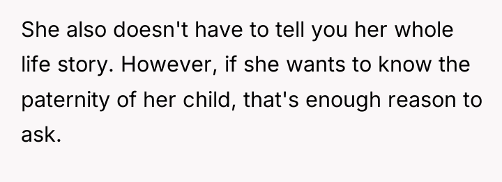 She also doesn't have to tell you her whole life...