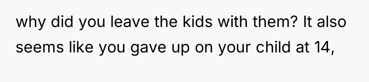 why did you leave the kids with them? It also...