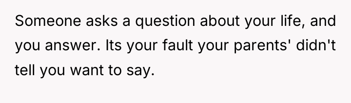 Someone asks a question about your life, and you answer....