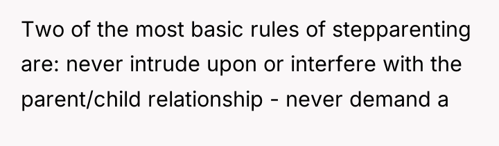 Two of the most basic rules of stepparenting are: never...