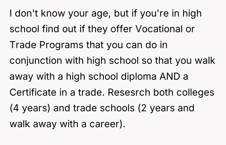 I don't know your age, but if you're in high...