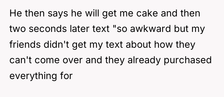 He then says he will get me cake and then...