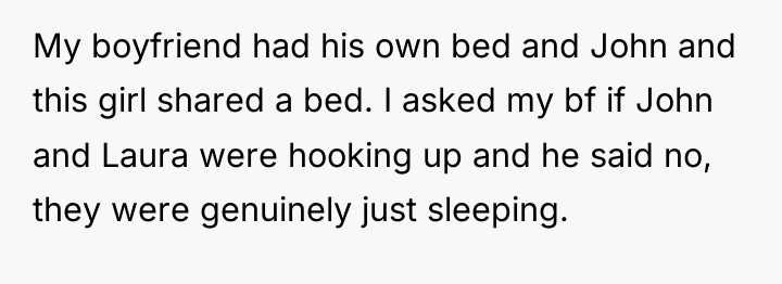My boyfriend had his own bed and John and this...