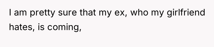 I am pretty sure that my ex, who my girlfriend...