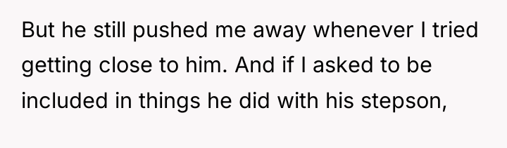 But he still pushed me away whenever I tried getting...