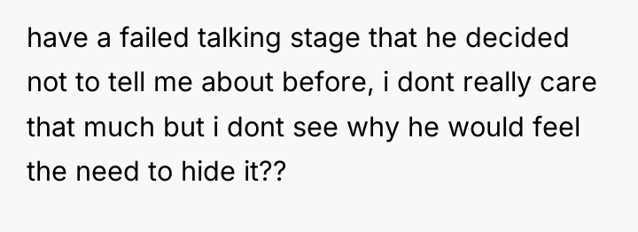 have a failed talking stage that he decided not to...