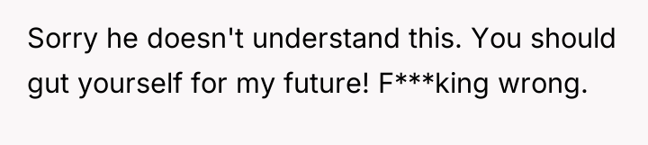 Sorry he doesn't understand this. You should gut yourself for...