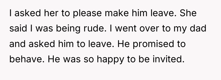 I asked her to please make him leave. She said...