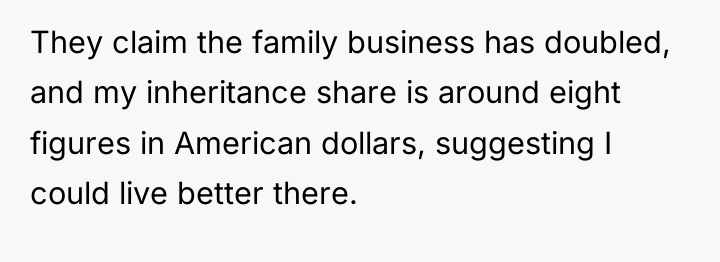 They claim the family business has doubled, and my inheritance...