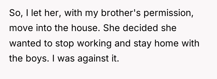 So, I let her, with my brother's permission, move into...