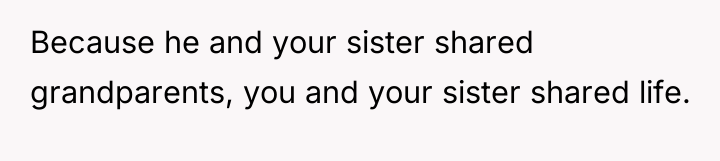 Because he and your sister shared grandparents, you and your...