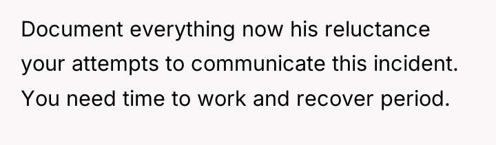 Document everything now his reluctance your attempts to communicate this...