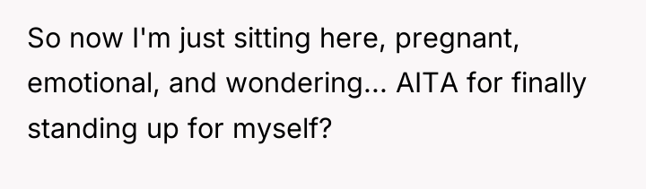 So now I'm just sitting here, pregnant, emotional, and wondering......