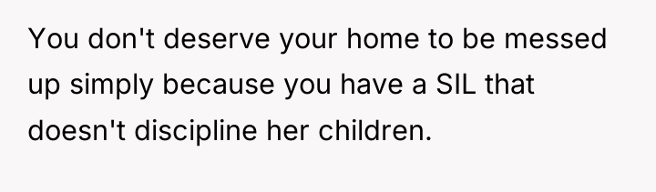 You don't deserve your home to be messed up simply...